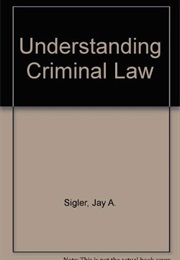 Understanding Criminal Law (Jay A. Sigler)