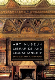 Art Museum Libraries and Librarianship (Joan M. Benedetti)