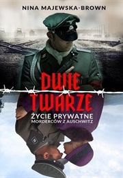 Dwie Twarze. Życie Prywatne Morderców Z Auschwitz (Nina Majewska-Brown)