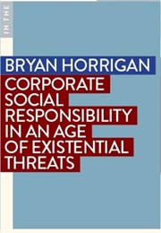 Corporate Responsibility in an Age of Existential Threats (Bryan Horrigan)