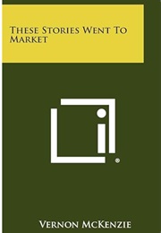 These Stories Went to Market (Vernon McKenzie)