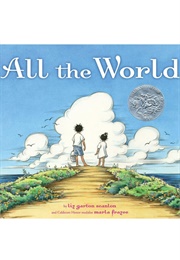 All the World (Liz Garton Scanlon    Ill. Marla Frazee)