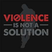Violence Is Not the Solution