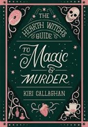 The Hearth Witch's Guide to Magic & Murder (Kiri Callaghan)