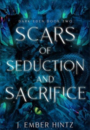 Scars of Seduction and Sacrifice (J. Ember Hintz)