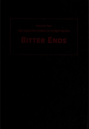 The Selected Stories of Robert Bloch, Volume 2: Bitter Ends (Robert Bloch)