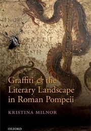 Graffiti and the Literary Landscape in Roman Pompeii (Kristina Milnor)