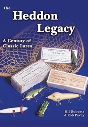 The Heddon Legacy: A Century of Classic Lures (Bill Roberts)