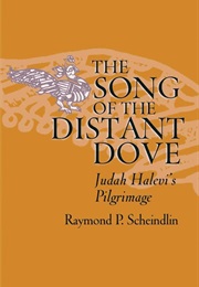 The Song of the Distant Dove: Judah Halevi's Pilgrimage (Raymond P. Scheindlin)