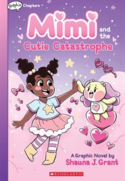 Mimi and the Cutie Catastrophe (Shauna J. Grant)