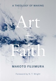 Art and Faith: A Theology of Making (Makoto Fujimura)