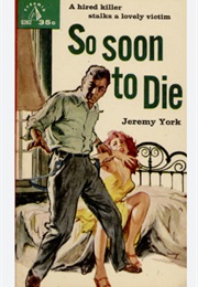 So Soon to Die (John Creasey as Jeremy York)