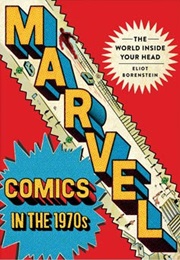 Marvel Comics in the 1970's: The World Inside Your Head (Eliot Sorenstein)