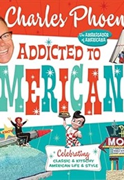 Addicted to Americana: Celebrating Classic & Kitschy American Life & Style (Charles Phoenix)