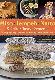 Miso, Tempeh, Natto & Other Tasty Ferments (Kirsten K. Shockey)