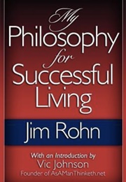 My Philosophy for Successful Living (Jim Rohn)
