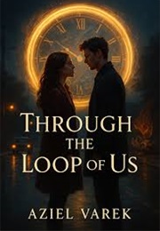 Through the Loop of Us (Aziel Varek)