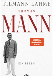 Thomas Mann (Dr. Tilmann Lahme)