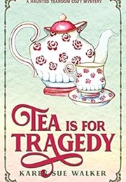 Tea Is for Tragedy (Karen Sue Walker)