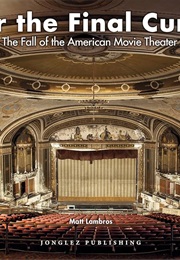 After the Final Curtain: The Fall of the American Movie Theater (Matt Lambros)