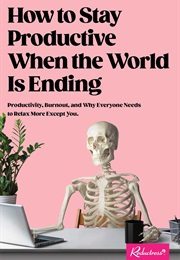 How to Stay Productive When the World Is Ending (Reductress)