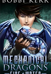 Mechanical Dragons: Fire & Water (Bobbi Kerr)