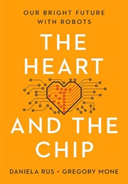 The Heart and the Chip: Our Bright Future With Robots (Daniela Rus)