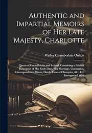 Authentic and Impartial Memoirs of Her Late Majesty, Charlotte (Oulton)
