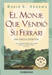 El Monje Que Vendió Su Ferrari (Robin S. Sharma)