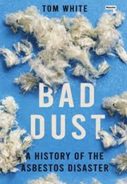 Bad Dust: A History of the Asbestos Disaster (Tom White)