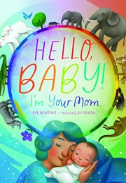Hello, Baby! I'm Your Mom (Eve Bunting)