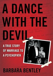 A Dance With the Devil: A True Story of Marriage to a Psychopath (Barbara Bentley)