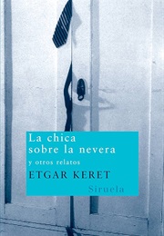 La Chica Sobre La Nevera Y Otros Relatos (Etgar Keret)