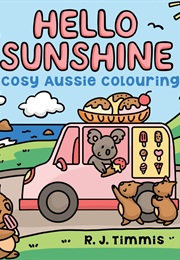 Hello Sunshine: Cosy Aussie Colouring (R. J. Timmis)