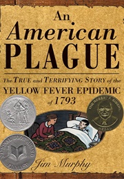 An American Plague: The True and Terrifying Story of the Yellow Fever Epidemic of 1793 (Jim Murphy)