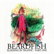Sleeping in Traffic: Part One - Beardfish (2007)