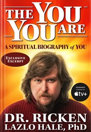 The You You Are: A Spiritual Biography of You (Ricken Lazlo Hale)
