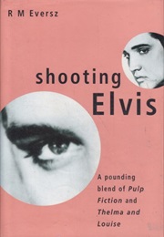 Shooting Elvis (Robert Eversz)