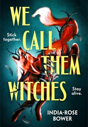 We Call Them Witches (India-Rose Bower)