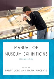 Manual of Museum Exhibitions (Barry Lord and Maria Piacente)