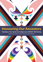 Honouring Our Ancestors: Takatapui, Two-Spirit and Indigenous LGBTQI+ Well-Being (Leonie Pihama, Alison Green)