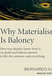 Why Materialism Is Baloney (Bernardo Kastrup)