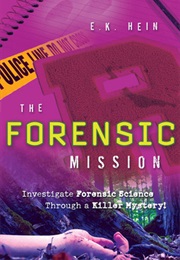 The Forensic Mission: Investigate Forensic Science Through a Killer Mystery! (E.K. Hein)