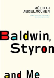 Baldwin, Styron, and Me (Mélikah Abdelmoumen)