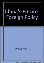 China's Future: Foreign Policy and Economic Development in the Post-Mao Era (Allen S. Whiting)
