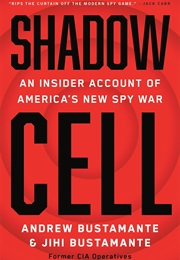 Shadow Cell: An Insider Account of America's New Spy War (Andrew Bustamante)