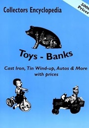 Collectors Encyclopedia Toys-Banks: Cast Iron, Tin Wind-Up, Autos & More With Prices (L-W Books)