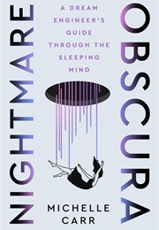 Nightmare Obscura: A Dream Engineer's Guide Through the Sleeping Mind (Michelle Carr)