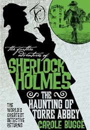 The Further Adventures of Sherlock Holmes: The Haunting of Torre Abbey (Carole Bugge)