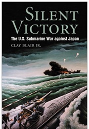 Silent Victory: The U.S. Submarine War Against Japan (Clay Blair)